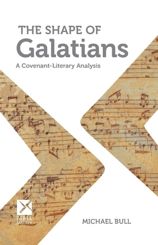 The Shape of Galatians A Covenant-Literary Analysis