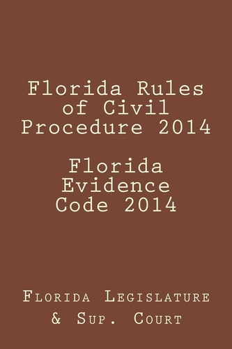 Florida Rules of Civil Procedure 2014 Florida Evidence Code 2014