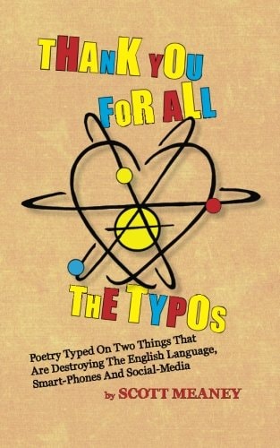 Thank You For All The Typos Poetry Typed On Two Things That Are Destroying The English Language, Smart-Phones And Social Media