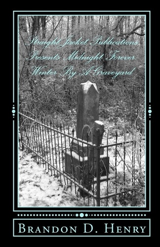 StraightJacket Publications Presents Midnight Forever Winter By A Graveyard