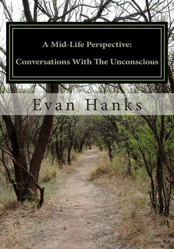 A Mid-Life Perspective Conversations With The Unconscious: A Subjective Study of Science, Religion, and Consciousness