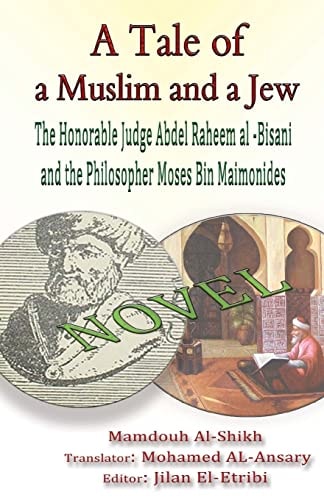 A Tale of a Muslim and a Jew The Honorable Judge Abdel Raheem Al -Bisani and the Philosopher Moses Bin Maimonides