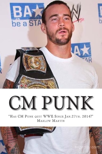 CM Punk The CM Punk Story "Has He Quit the WWE Since Jan. 27th. 2014?"