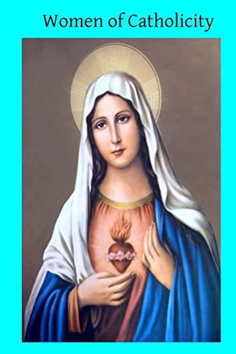 Women of Catholicity Memoirs of Margaret O'Carrol, Isabella of Castile, Margaret Roper, Marie de L'Incarnation, Marguerite Bourgeouys, Eathan Allen's Daughter