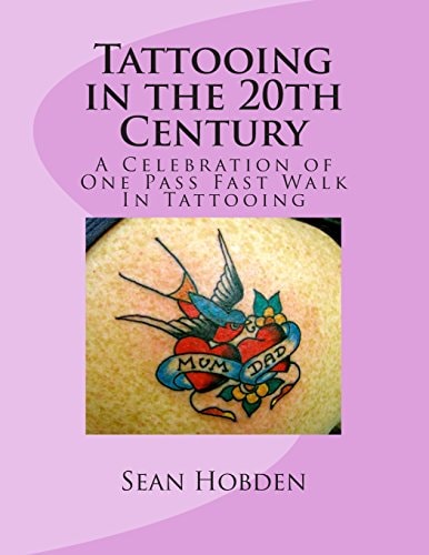 Tattooing in the 20th Century: a Celebration of One Pass Fast Walk in Tattooing