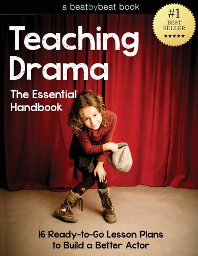 Teaching Drama: the Essential Handbook 16 Ready-To-Go Lesson Plans to Build a Better Actor
