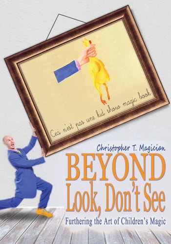 Beyond Look, Don't See Furthering the Art of Children's Magic