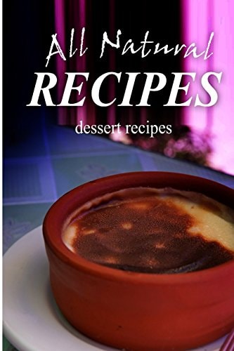 All Natural Recipes - Dessert Recipes All Natural