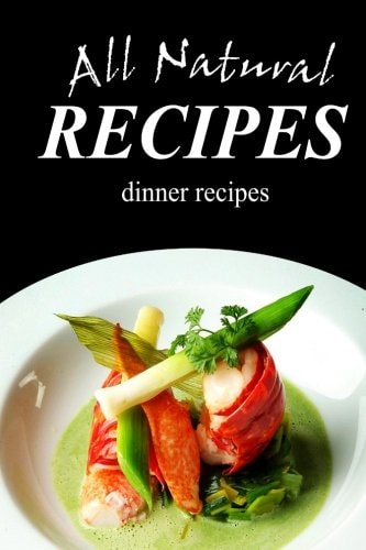 All Natural Recipes - Dinner Recipes All Natural