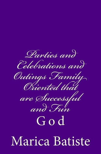 Parties and Celebrations and Outings Family Oriented That Are Successful and Fun God
