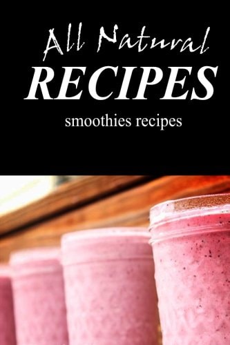 All Natural Recipes Smoothies Recipes All Natural