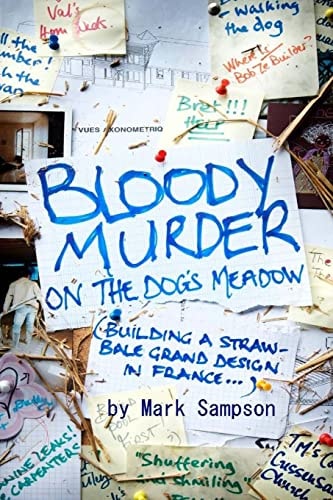 Bloody Murder On The Dog's Meadow Building a Straw-bale Grand Design in France