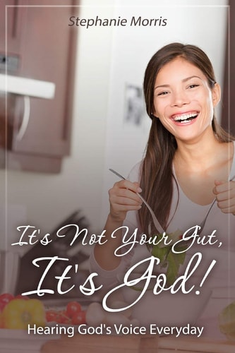 It's Not Your Gut, It's God! Hearing God's Voice Everyday