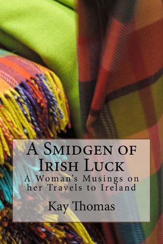 A Smidgen of Irish Luck A Woman's Musings on Her Travels to Ireland