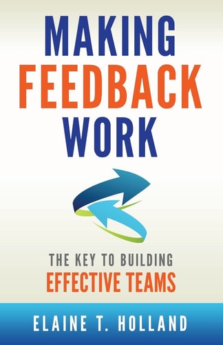 Making Feedback Work The Key to Building Effective Teams