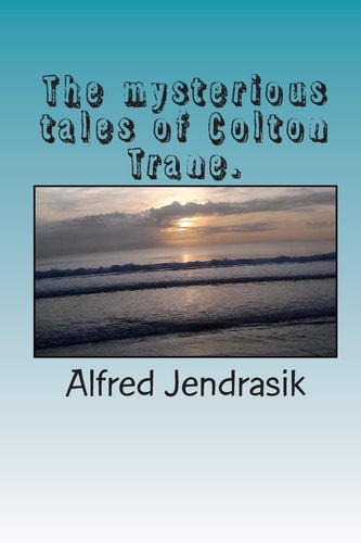 The Mysterious Tales Af Colton Trane.