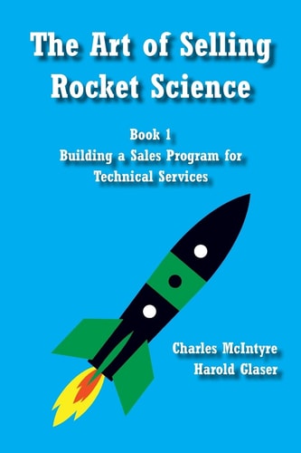 The Art of Selling Rocket Science Book 1. Building a Sales Program for Technical Services