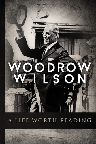Woodrow Wilson A Life Worth Reading