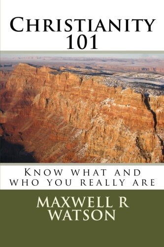 Christianity 101 Know What and Who You Really Are
