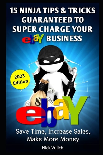 EBay Ninja Tips and Tricks Save Time, Increase Sales, Make More Money