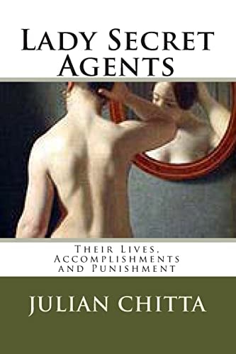 Lady Secret Agents Their Lives, Accomplishments and Punishment