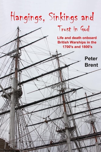 Hangings, Sinkings and Trust in God Life and Death Onboard British Warships in the 1700's And 1800's