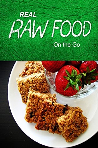 Real Raw Food - On the Go Raw Diet Cookbook for the Raw Lifestyle