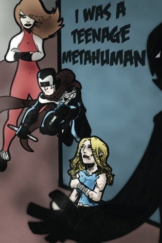 I Was a Teenage Metahuman