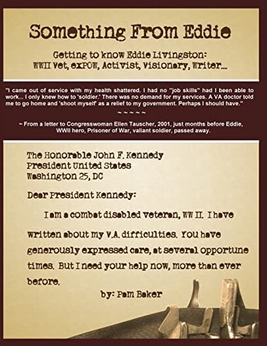 Something From Eddie Getting to Know Eddie Livingston, WWII Vet, Ex-POW, Activist, Visionary, Writer...