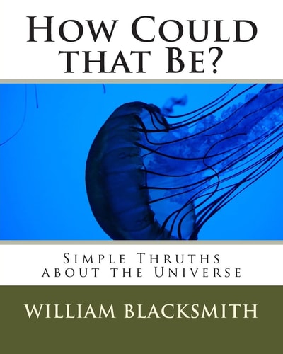 How Could the Be? Simple Truths about the Universe