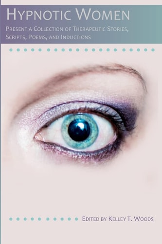 Hypnotic Women Present a Collection of Therapeutic Stories, Scripts, Poems and Inductions