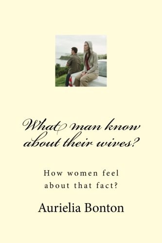 What Man Know about Their Wives? How Women Feel about That Fact?