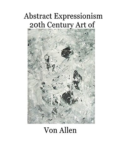 Abstract Expressionism 20th Century Art of Von Allen Forward by Ruth Kligman