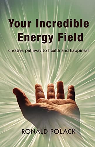 Your Incredible Energy Field Creative Pathway to Health and Happiness