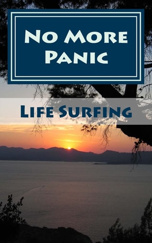 No More Panic! A Guide to Overcoming Panic Attacks and Recovering from Panic Disorder