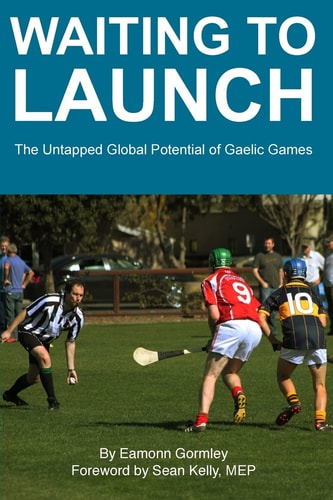 Waiting to Launch The Untapped Global Potential of Gaelic Games