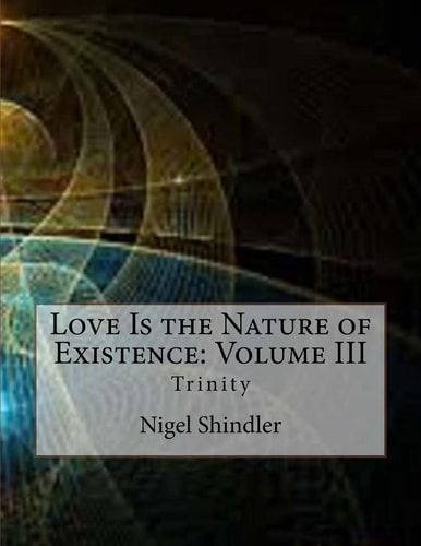 Love Is the Nature of Existence Volume III: Trinity