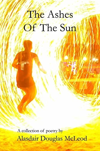The Ashes Of The Sun A Collection of Poems