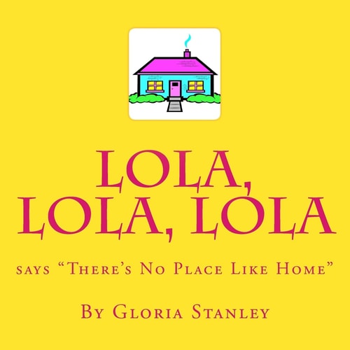 Lola, Lola, Lola Says "There's No Place Like Home"