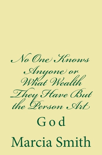 No One Knows Anyone Or What Wealth They Have But the Person Art God
