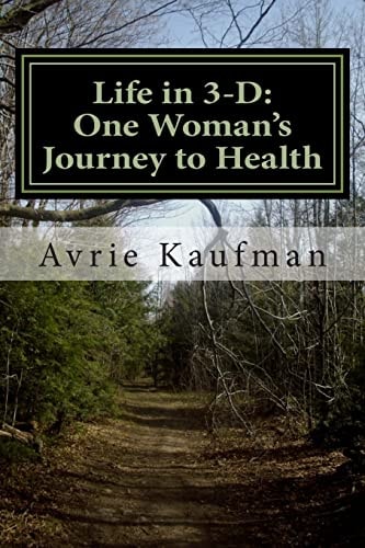 Life in 3-D : One Woman's Journey to Health