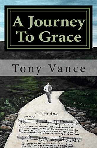 A Journey To Grace One Man's Journey to Redemption