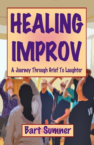 Healing Improv A Journey Through Grief to Laughter