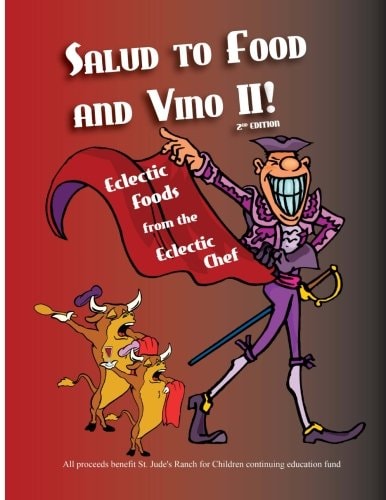 Salud To Food And Vino II! Eclectic Foods from the Eclectic Chef