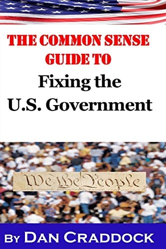 The Common Sense Guide to Fixing the U. S. Government