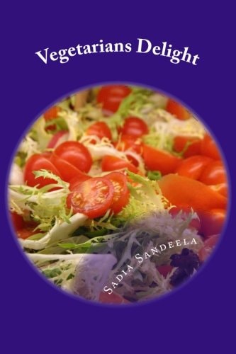 Vegetarians Delight Healthy, Well Balanced Innovative Recipes for Vegans