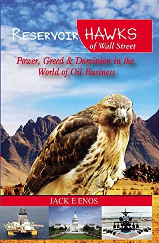 Reservoir Hawks of Wall Street Power, Greed and Dominion in the World of Oil Business