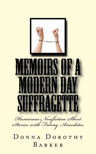 Memoirs of a Modern Day Suffragette Humorous Nonfiction Short Stories with Funny Anecdotes
