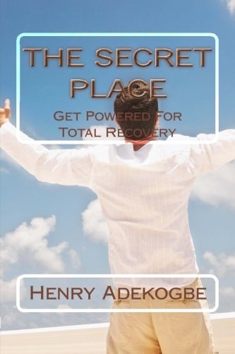 The Secret Place Get Powered For Total Recovery