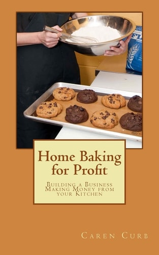 Home Baking for Profit Building a Business Making Money from Your Kitchen